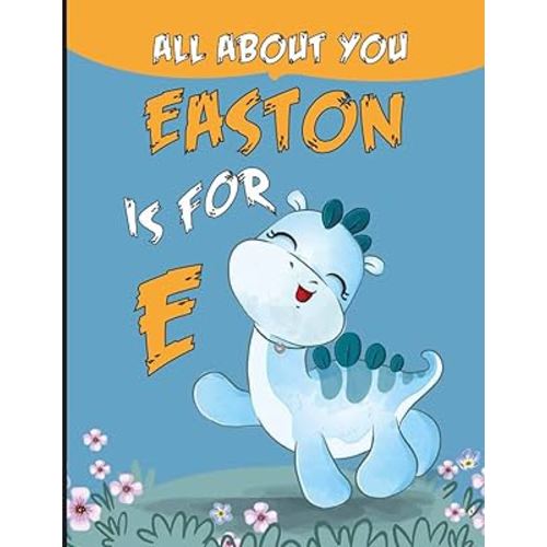 Easton All About You: Personalized Alphabet Book , E is for Easton (Children's Book)