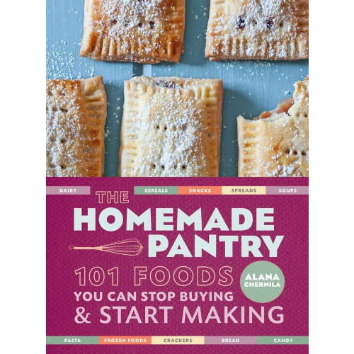 The Homemade Pantry: 101 Foods You Can Stop Buying and Start Making: A Cookbook, (Paperback)