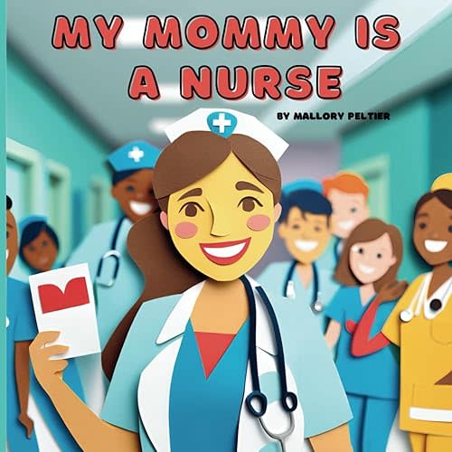 My Mommy is a Nurse: A Rhyming Story for Little Ones About a Strong, Caring, and Proud Nurse Mom Paperback – October 14, 2024