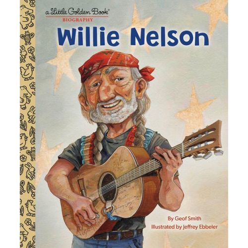Willie Nelson: A Little Golden Book Biography - (Little Golden Book Biographies) by Geof Smith (Hardcover)