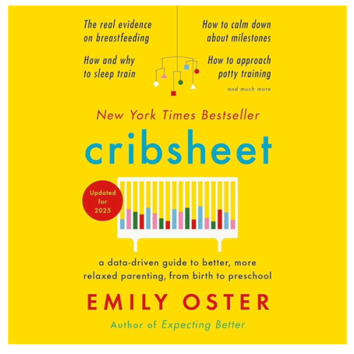 Cribsheet: A Data-Driven Guide to Better, More Relaxed Parenting, from Birth to Preschool (The ParentData Series)