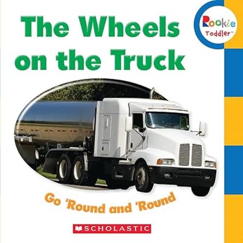 The Wheels on the Truck Go 'Round and 'Round (Rookie Toddler)