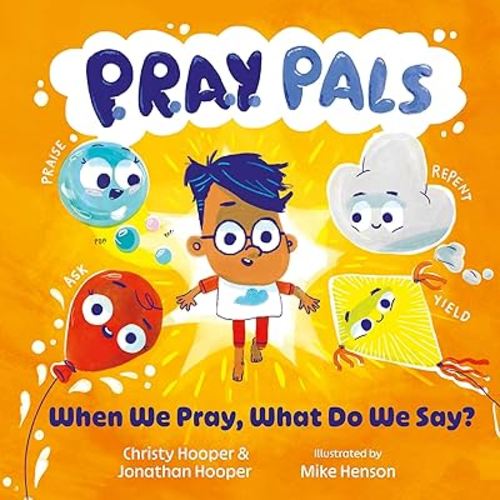 P.R.A.Y. Pals: When We Pray, What Do We Say? (Christian Storybook that Teaches Children How to Pray with Interactive Family Prompts and the Lord’s Prayer — For Toddlers, Preschoolers, & Kids Ages 3-5)