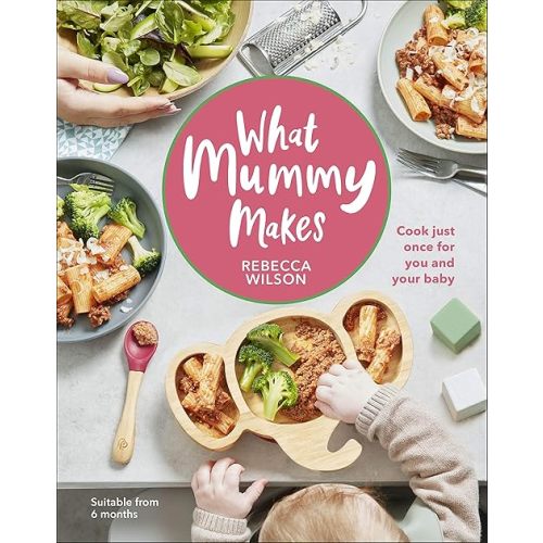 What Mummy Makes: Cook just once for you and your baby Hardcover – 2 July 2020