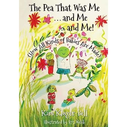 The Pea That Was Me & Me & Me: How All Kinds of Babies Are Made