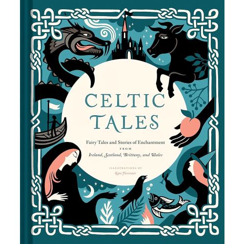 Celtic Tales: Fairy Tales and Stories of Enchantment from Ireland, Scotland, Brittany, and Wales