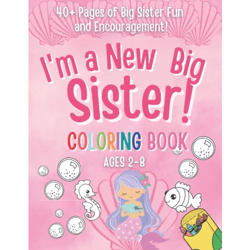 I'm a New Big Sister Coloring Book!: 40+ Pages of Big sister fun and Encouragement! A Gift for New sister with cute Baby sibling! (New Baby- Pregnancy ... Cousin, Big Sister, Big Brother, Big Cousin)