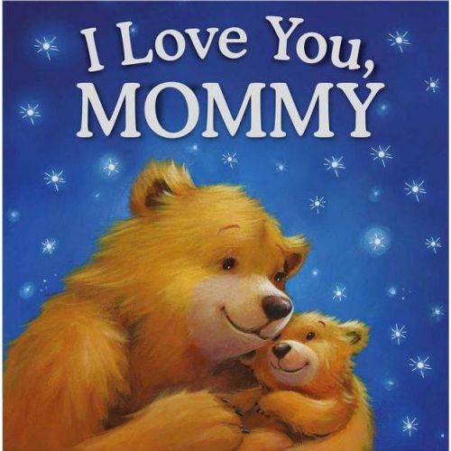 I Love You, Mommy - By Igloobooks (hardcover)