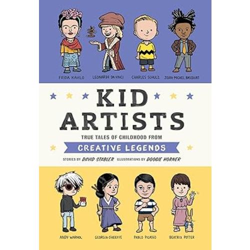 Kid Artists: True Tales of Childhood from Creative Legends (Kid Legends)