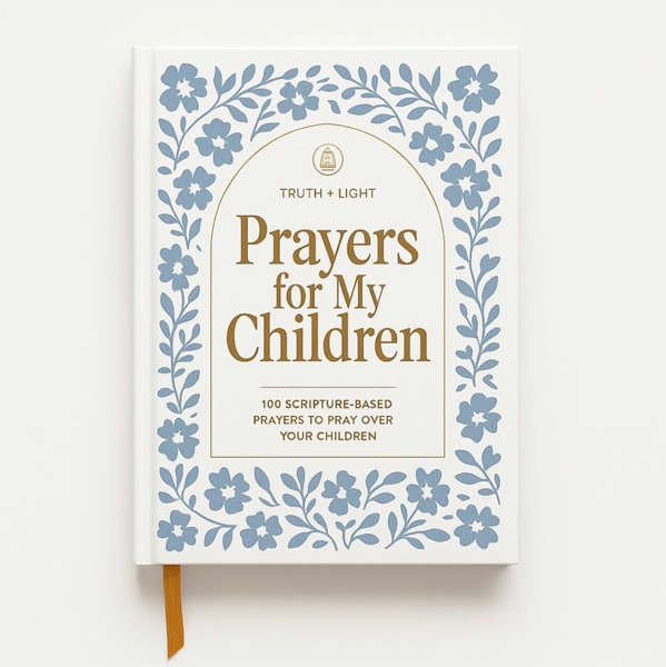 Prayers for My Children: 100 Scripture-Based Prayers to Pray over Your Children