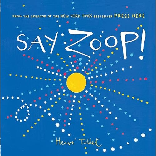Say Zoop! (Toddler Learning Book, Preschool Learning Book, Interactive Children’s Books) (Press Here by Herve Tullet)