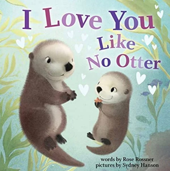 I Love You Like No Otter: A Funny and Sweet Board Book for Babies and Toddlers (Punderland)