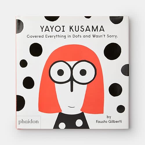 Yayoi Kusama Covered Everything in Dots and Wasn't Sorry. Hardcover Picture Book