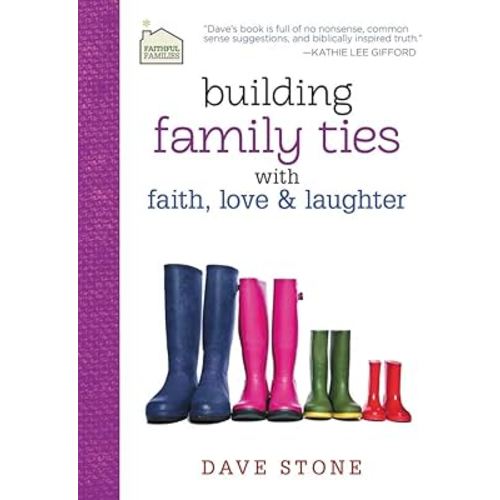 Building Family Ties with Faith, Love, and Laughter (Faithful Families)