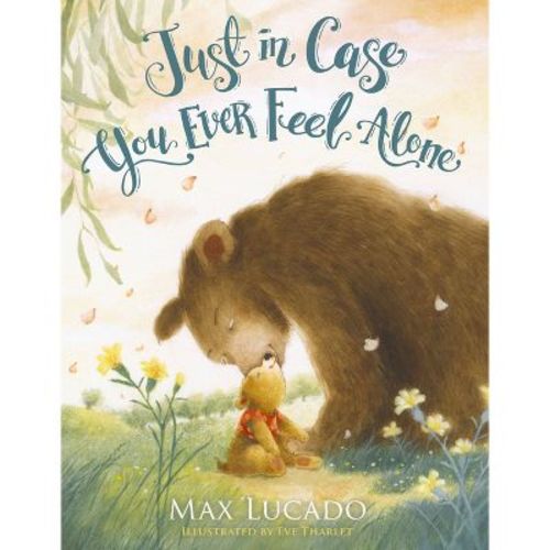 Just In Case You Ever Feel Alone - By Max Lucado