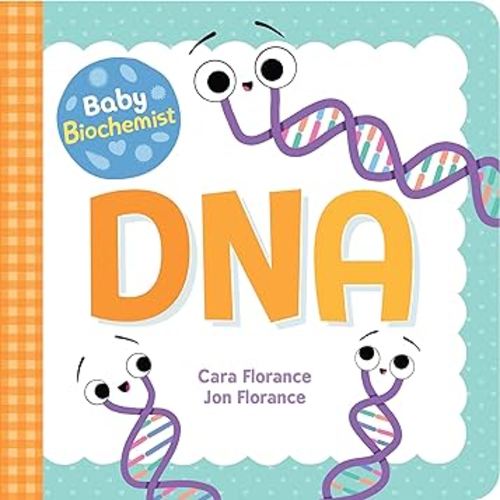 Baby Biochemist: DNA: Discover the Amazing Science Behind Your Body's Molecular Instructions! (Human Body Books, Science Gifts, Medical Books for Kids) (Baby University)