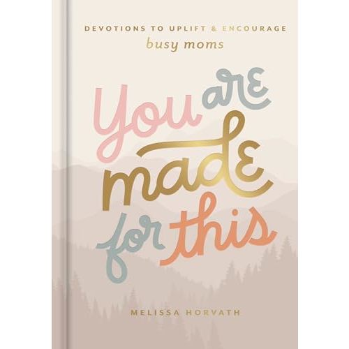 You Are Made For This: Devotions to Uplift and Encourage Busy Moms