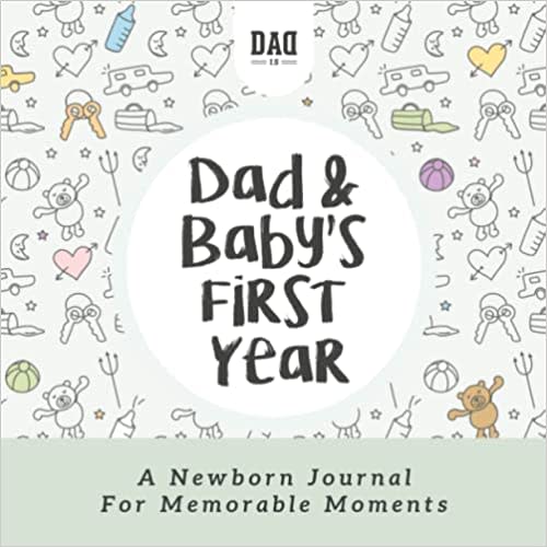 Dad and Baby's First Year: A Newborn Journal for Memorable Moments: Is, Dad, Lavitt, Estee, Eshet, Yael: Amazon.com: Books