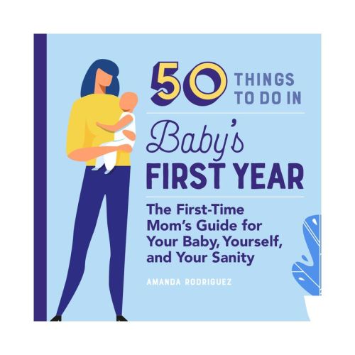 50 Things to Do in Baby's First Year - (First Time Moms) by Amanda Rodriguez (Paperback)