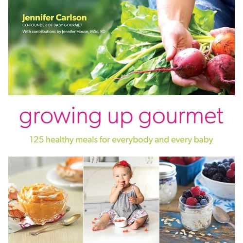Growing Up Gourmet: 125 Healthy Meals for Everybody and Every Baby