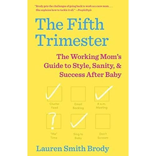 The Fifth Trimester: The Working Mom's Guide to Style, Sanity, and Success After Baby