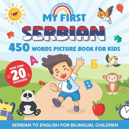 My First Serbian 450 Words Picture Book for Kids: Establishing the Basis to Learn Serbian Language With Over 20 categories About Different Topics to Help Strengthen Your Child's Bilingual Ability Paperback – June 21, 2022