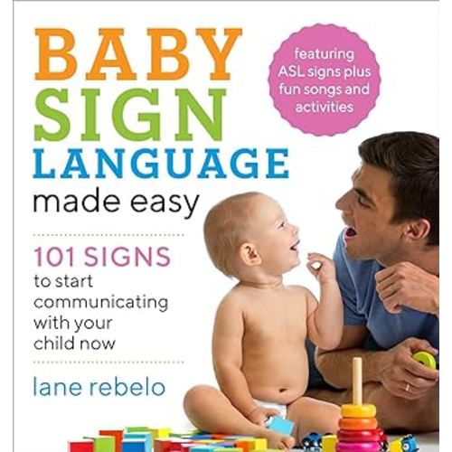 Baby Sign Language Made Easy: 101 Signs to Start Communicating with Your Child Now (Baby Sign Language Guides)