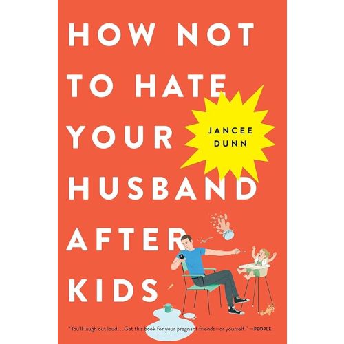How Not to Hate Your Husband After Kids Paperback – March 27, 2018