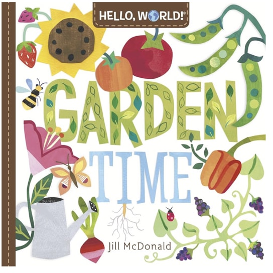 Hello, World! Garden Time: A Book of Plants and Gardening for Kids