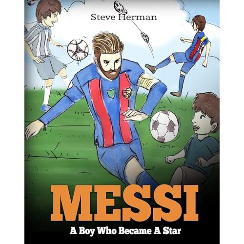 Messi: A Boy Who Became A Star. Inspiring children book about Lionel Messi - one of the best soccer players in history. (Soccer Book For Kids) Paperback – August 16, 2017