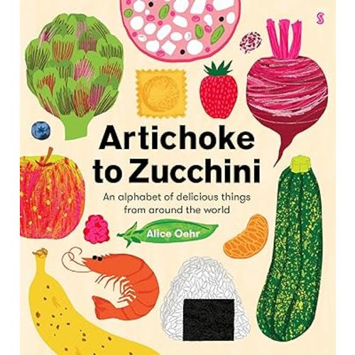 Artichoke to Zucchini: an alphabet of delicious things from around the world