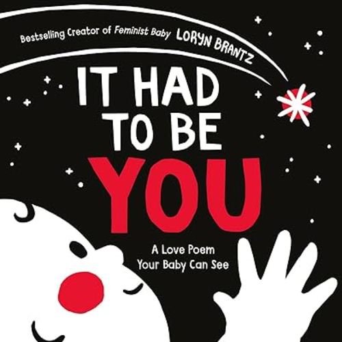 It Had to Be You: A High Contrast Book For Newborns (A Love Poem Your Baby Can See)