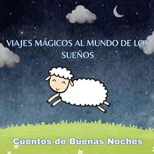 Cuentos de Buenas Noches: Viajes Mágicos al Mundo de los Sueños: Encantos Nocturnos para Pequeños Soñadores: Fábulas para Dormir y Despertar la Imaginación - Una lectura mágica para bebés y niños