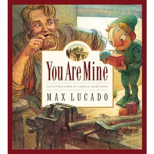 You Are Mine (Max Lucado's Wemmicks) (Volume 2) Hardcover – Picture Book, July 18, 2001