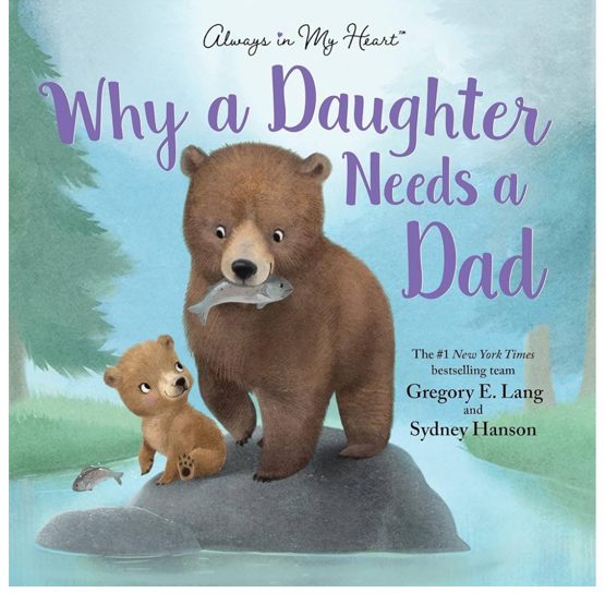 Why a Daughter Needs a Dad: Celebrate Your Father Daughter Bond with this Special Picture Book!