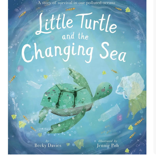 Little Turtle and the Changing Sea: A story of survival in our polluted oceans