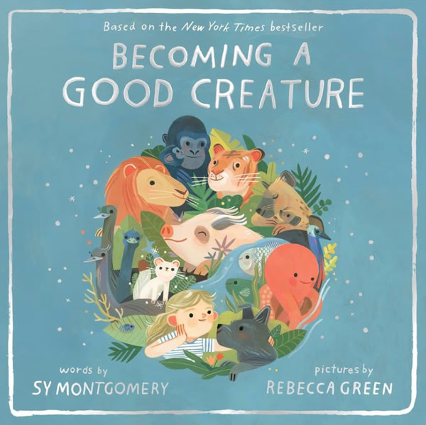 Becoming a Good Creature: A New York Times Bestselling Picture Book about Animal Teachers and Friendship for Children (Ages 4-8)