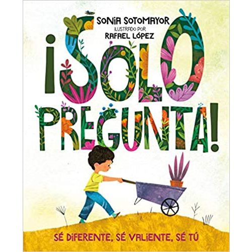 ¡Solo pregunta!: Sé Diferente, Sé Valiente, Sé Tú (Spanish Edition)