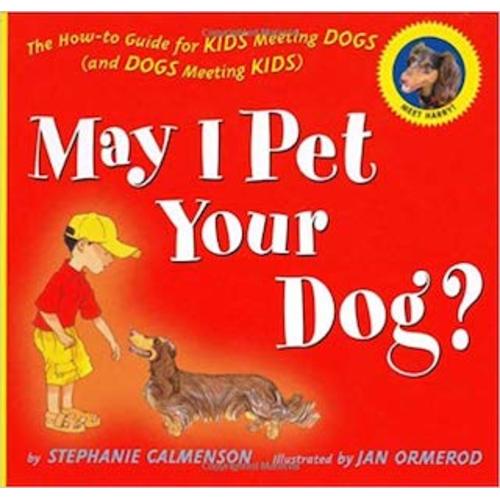 May I Pet Your Dog?: The How-to Guide for Kids Meeting Dogs (and Dogs Meeting Kids)