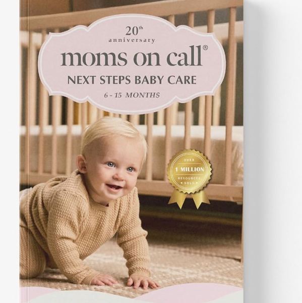 Moms on Call | Next Steps Baby Care 6-15 Months | Parenting Book 2 of 3 | 20th Anniversary Edition (Moms on Call Parenting Books)