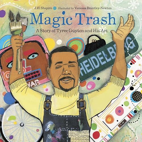 Magic Trash: A Story of Tyree Guyton and His Art Paperback – Picture Book, January 6, 2015