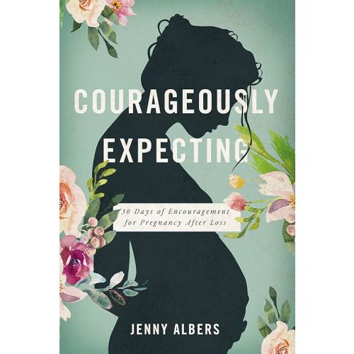 Courageously Expecting: 30 Days of Encouragement for Pregnancy After Loss. Paperback – January 11, 2022