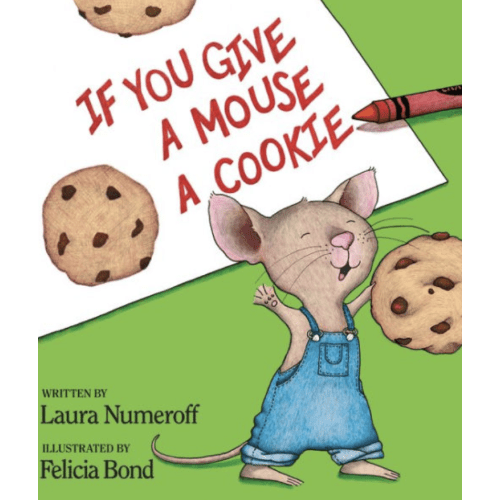 If You Give a Mouse a Cookie by Laura Numeroff, Felicia Bond, Hardcover | Barnes & Noble®