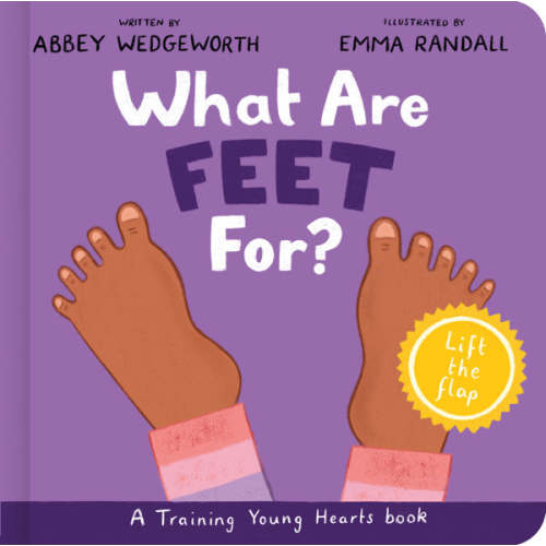What Are Feet For? Board Book: A Lift-The-Flap Board Book (Training Young Hearts)