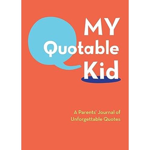 My Quotable Kid: A Parents' Journal of Unforgettable Quotes