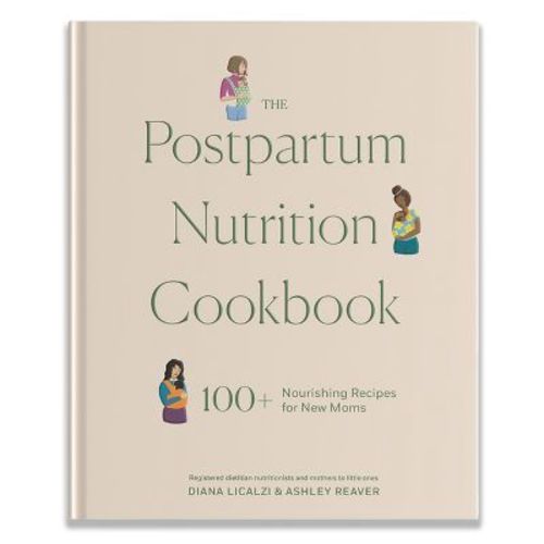 The Postpartum Nutrition Cookbook - (pregnancy Gifts For Expecting Mom) By Diana Licalzi & Ashley Reaver (hardcover)