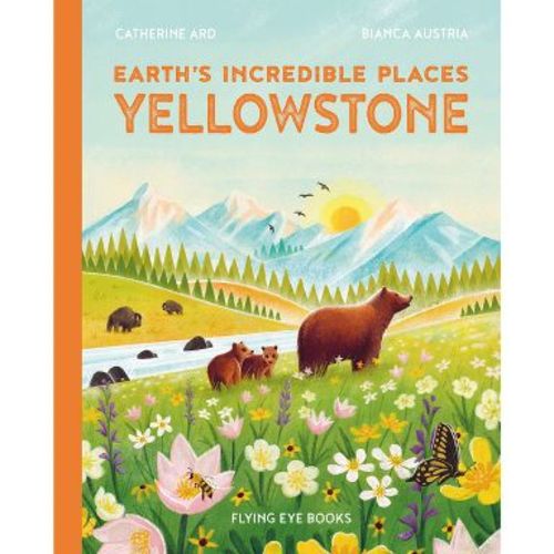 Earth's Incredible Places: Yellowstone - by Cath Ard (Hardcover)
