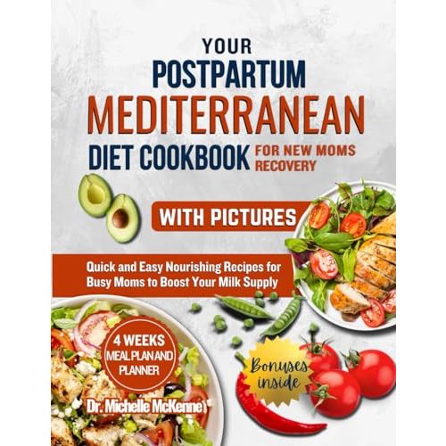 Your Postpartum Mediterranean Diet Cookbook for New Moms Recovery (with Black & White Pictures): Complete Wellness Guide with Over 200 Healthy and ... Breastfeeding -Include 28- Days Meal Plans
