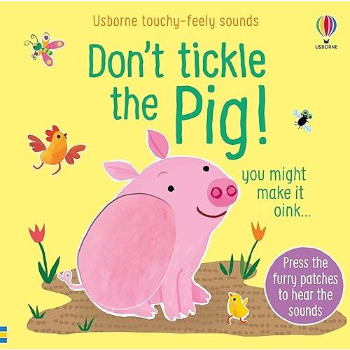 Don't Tickle the Pig! (DON'T TICKLE Touchy Feely Sound Books) Board book – July 18, 2023