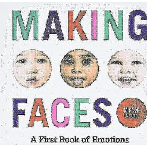Making Faces: A First Book of Emotions